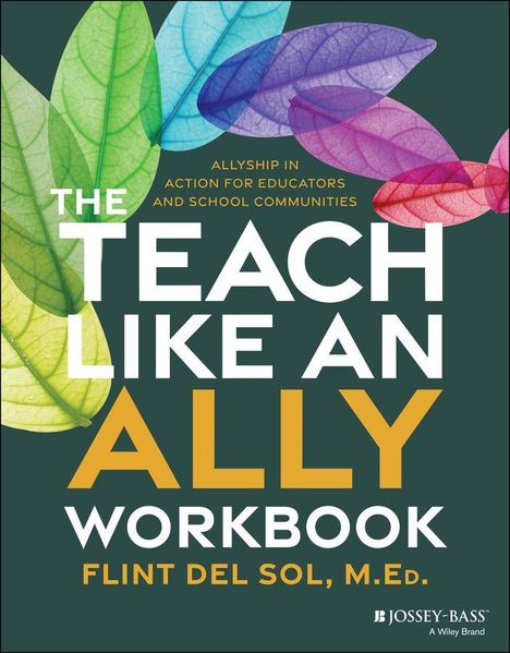 „THE TEACH LIKE AN ALLY WORKBOOK“ in großer Schrift, darunter „FLINT DEL SOL, M.ED.“. Bunte Blätter im Hintergrund.