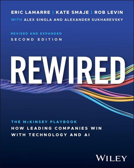"Rewired" zweite Ausgabe, McKinsey Playbook über Unternehmenserfolg mit Technologie und KI. Autoren: Eric Lamarre usw.