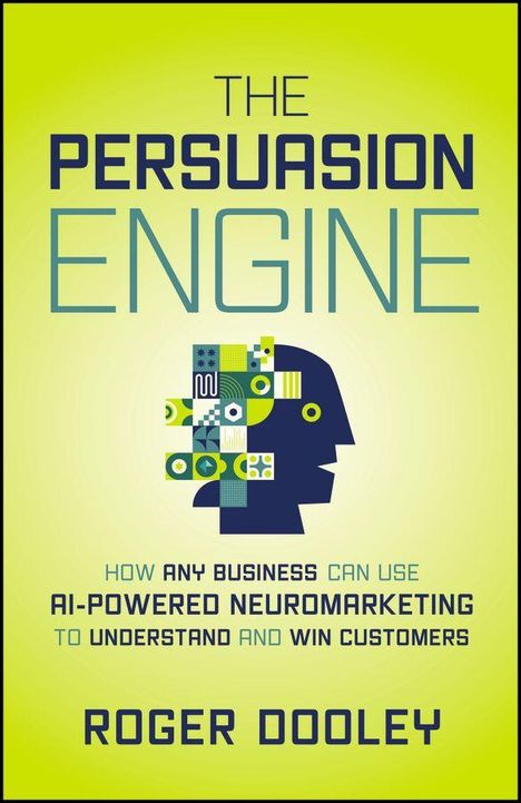 Text: "The Persuasion Engine. How any business can use AI-powered neuromarketing to understand and win customers. Roger Dooley."

Ein abstraktes Profil eines Kopfes mit geometrischen Formen.