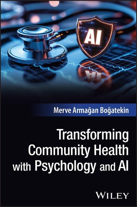 Ein Stethoskop und ein KI-Symbol auf einem elektronischen Hintergrund. Text: "Transforming Community Health with Psychology and AI". Autor: Merve Armağan Boğatekin.