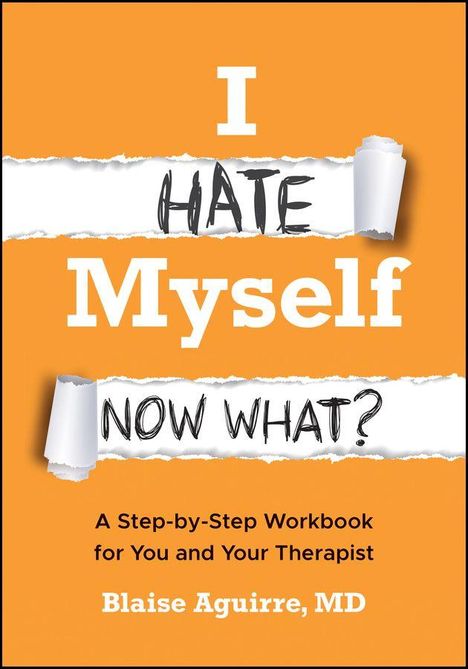 Text: „I HATE Myself NOW WHAT? A Step-by-Step Workbook for You and Your Therapist. Blaise Aguirre, MD.“  
Illustration mit Papierfetzen auf orangefarbenem Hintergrund.