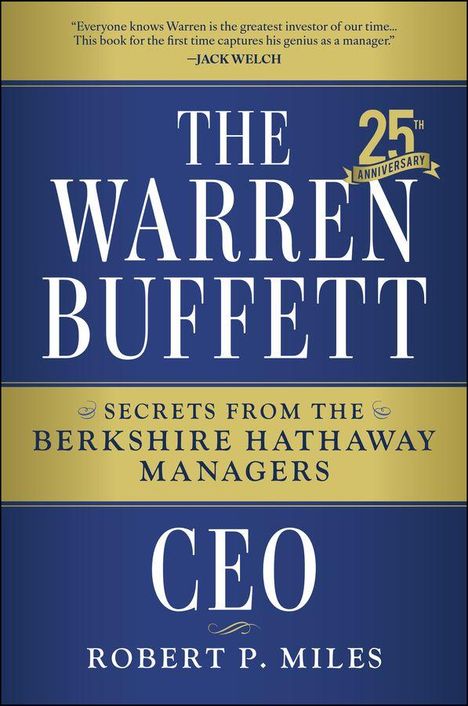 „THE WARREN BUFFETT CEO, SECRETS FROM THE BERKSHIRE HATHAWAY MANAGERS“ von Robert P. Miles; Gelb-Blaues Design, Jubiläumslogo.