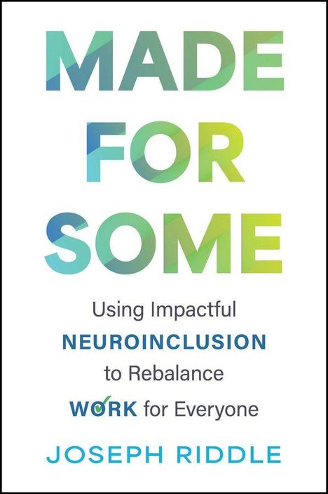 Text: "MADE FOR SOME: Using Impactful Neuroinclusion to Rebalance Work for Everyone. Joseph Riddle." Farbverlauf in Blau und Grün.