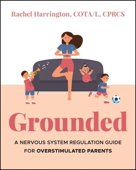 "Grounded: A Nervous System Regulation Guide for Overstimulated Parents. Rachel Harrington." Illustration von Kindern und Yoga.