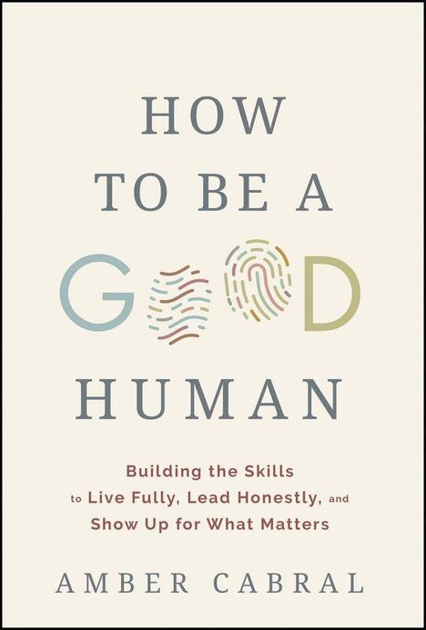 „How to Be a Good Human“, darunter: „Building the Skills to Live Fully, Lead Honestly, and Show Up for What Matters.“
