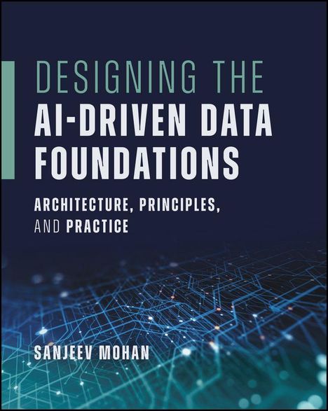 "DESIGNING THE AI-DRIVEN DATA FOUNDATIONS: ARCHITECTURE, PRINCIPLES, AND PRACTICE" von SANJEEV MOHAN. Netzwerk-Motiv.