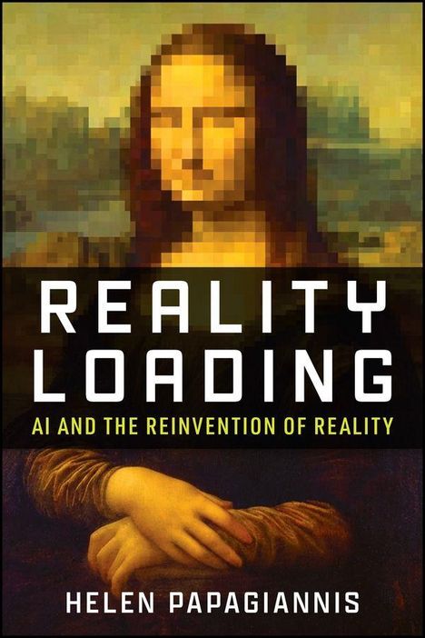 "Reality Loading: AI and the Reinvention of Reality" von Helen Papagiannis. Mona Lisa mit verpixeltem Gesicht.