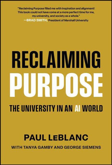 "RECLAIMING PURPOSE: THE UNIVERSITY IN AN AI WORLD" von Paul LeBlanc, mit Tanya Gamby und George Siemens.