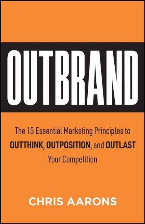 Text: "OUTBRAND. The 15 Essential Marketing Principles to OUTTHINK, OUTPOSITION, and OUTLAST Your Competition. CHRIS AARONS." Oranger Hintergrund.