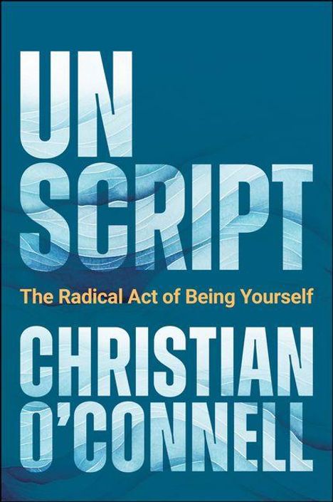 Buchtitel „UNSCRIPT“, Untertitel „The Radical Act of Being Yourself“, Autor „Christian O’Connell“. Blaues, strukturiertes Design.