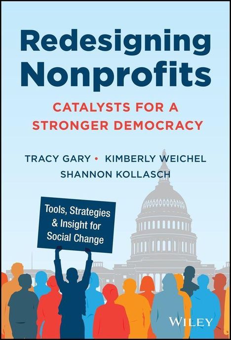 "Redesigning Nonprofits", "Catalysts for a Stronger Democracy", Autoren: Tracy Gary, Kimberly Weichel, Shannon Kollasch. Silhouetten vor Kapitol.