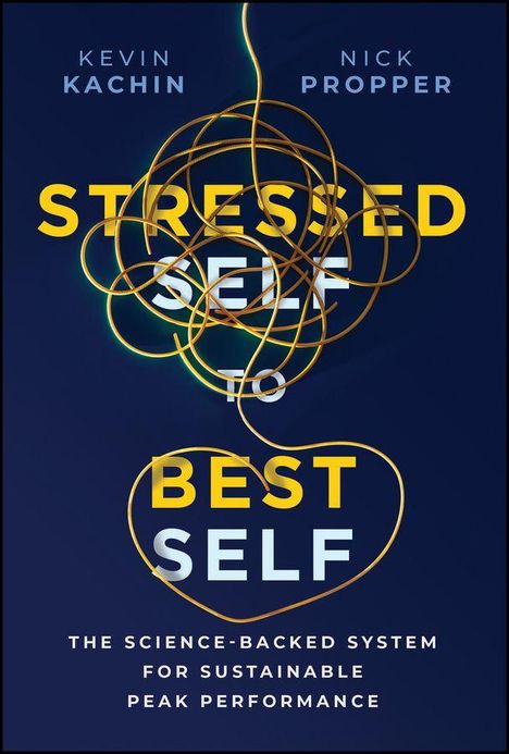 "STRESSED SELF TO BEST SELF" von Kevin Kachin und Nick Propper; Illustration von Kabeln, die Herz und Knoten formen.