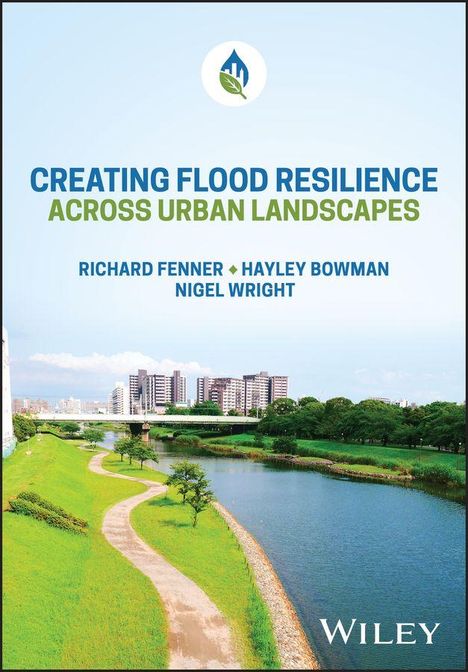 "Creating Flood Resilience Across Urban Landscapes" von Richard Fenner, Hayley Bowman, Nigel Wright. Ein Fluss mit grünen Ufern in einer Stadt.