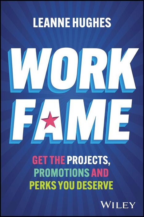Text: LEANNE HUGHES, WORK FAME, GET THE PROJECTS, PROMOTIONS AND PERKS YOU DESERVE. Illustration mit blauem Hintergrund.