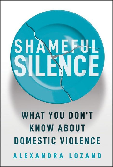 „Shameful Silence: What You Don't Know About Domestic Violence“ von Alexandra Lozano. Zerbrochener, blauer Teller.