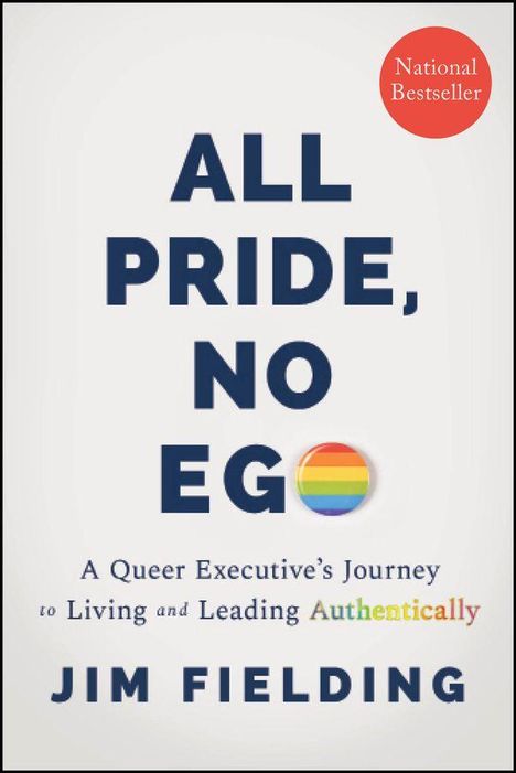ALL PRIDE, NO EGO. Jim Fielding. Reise eines queeren Executives authentisch zu leben. Runder Regenbogenakzent.