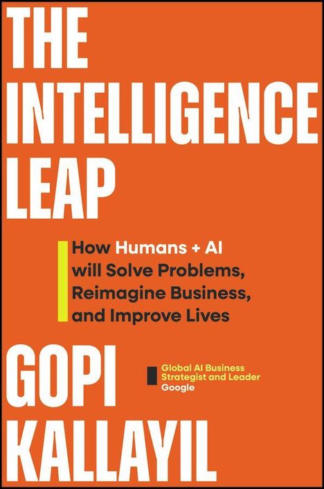 "The Intelligence Leap" von Gopi Kallayil. Untertitel: "How Humans + AI will Solve Problems, Reimagine Business, and Improve Lives."