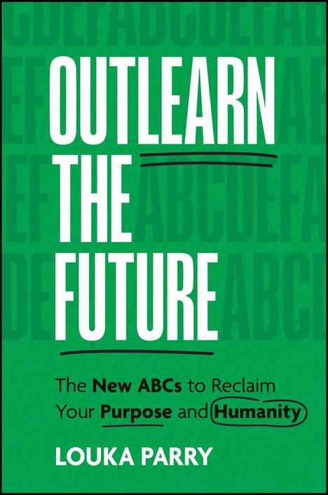„OUTLEARN THE FUTURE“, „The New ABCs to Reclaim Your Purpose and Humanity“, „LOUKA PARRY“. Grüner Hintergrund.