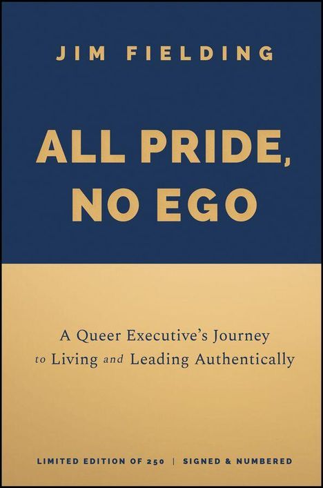 Oben steht "Jim Fielding", darunter "All Pride, No Ego". Text: "A Queer Executive’s Journey to Living and Leading Authentically". Limited Edition.