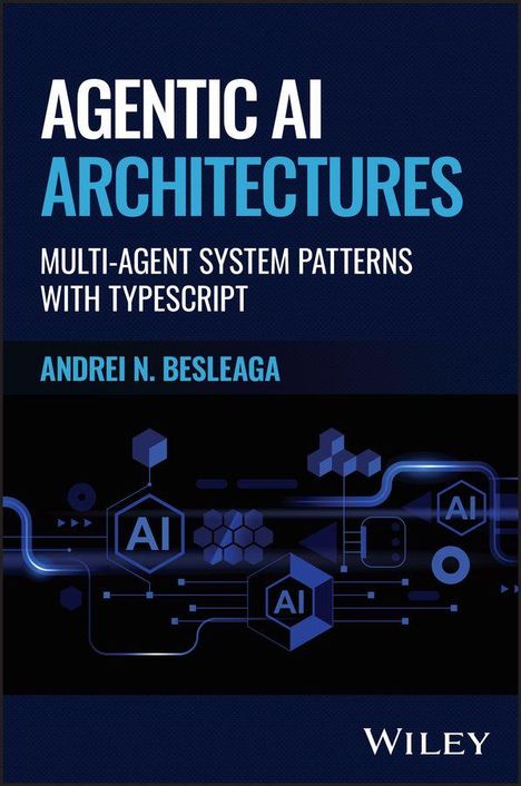 „AGENTIC AI ARCHITECTURES“: Multi-Agenten-Systemmuster mit TypeScript, von Andrei N. Besleaga. Illustrative, technische Grafik.