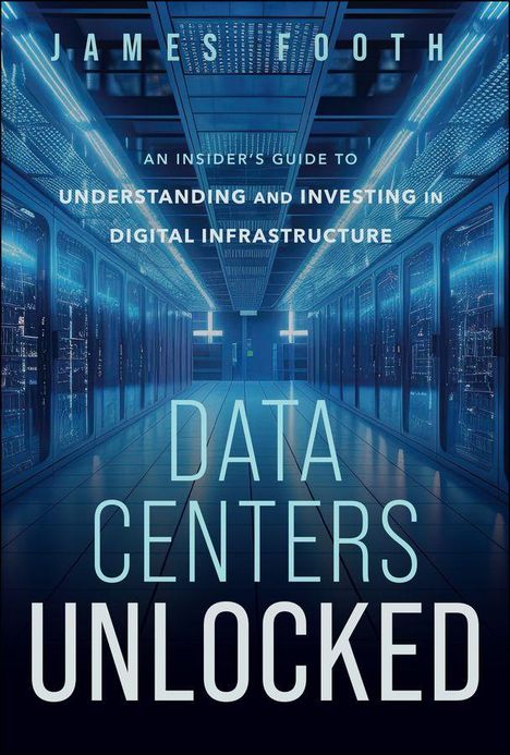 „James Footh“, „An Insider's Guide to Understanding Digital Infrastructure“, „Data Centers Unlocked“. Technikraum mit Servern.