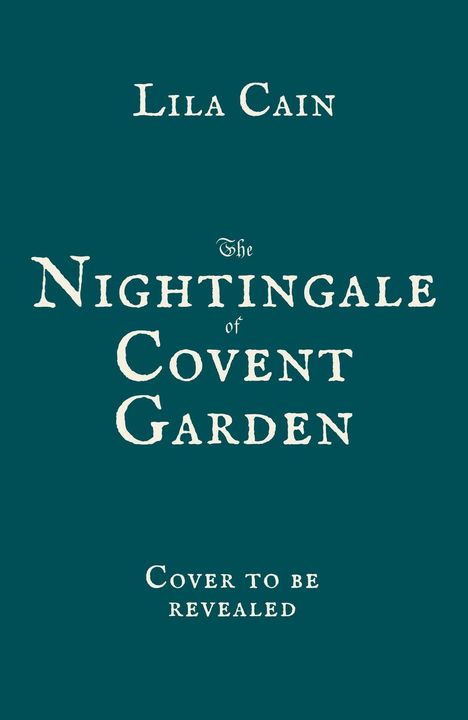Titel: "The Nightingale of Covent Garden". Autor: Lila Cain. Hinweis: "Cover to be revealed". Einfache Gestaltung in Dunkelgrün.