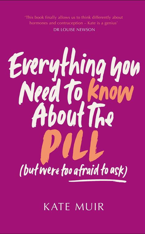 Kate Muir: Everything You Need to Know About the Pill (but were too afraid to ask), Buch