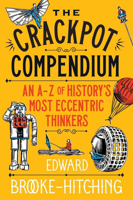 "The Crackpot Compendium: An A-Z of History's Most Eccentric Thinkers" von Edward Brooke-Hitching. Illustration mit Erfindern.