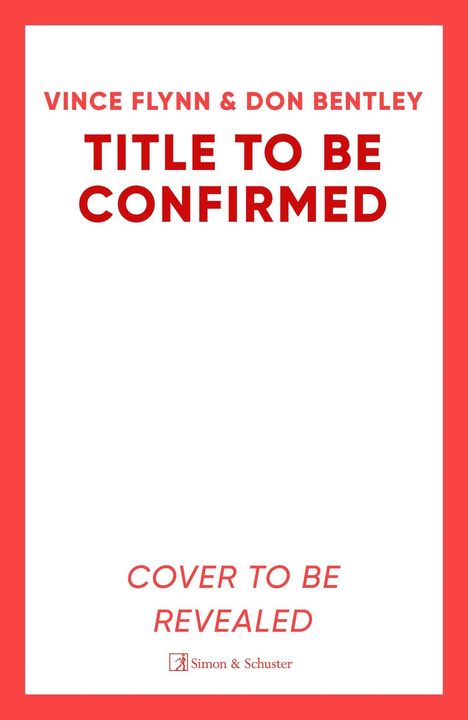Vince Flynn & Don Bentley. Title to be confirmed. Cover to be revealed. Weiße Fläche, roter Rahmen.