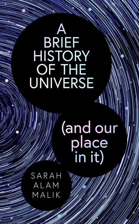 Sarah Alam Malik: A Brief History of the Universe (and our place in it), Buch