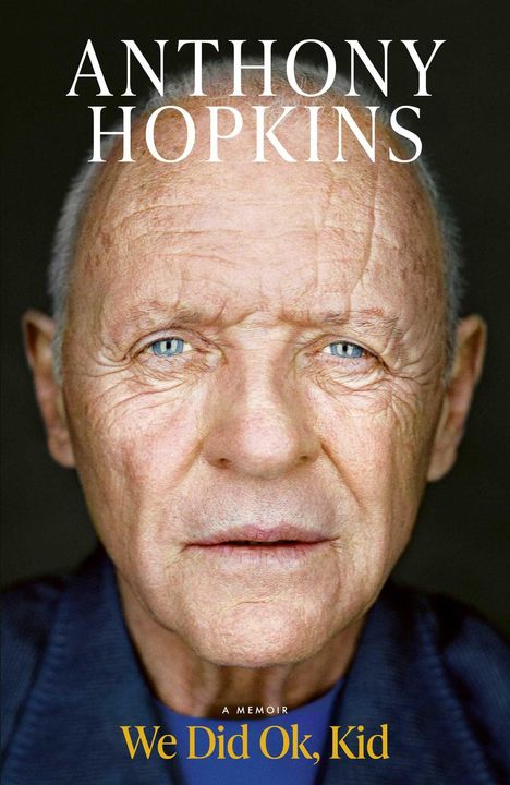 Text: "ANTHONY HOPKINS A MEMOIR We Did Ok, Kid". Gesicht eines älteren Mannes mit heller Haut und blauen Augen.