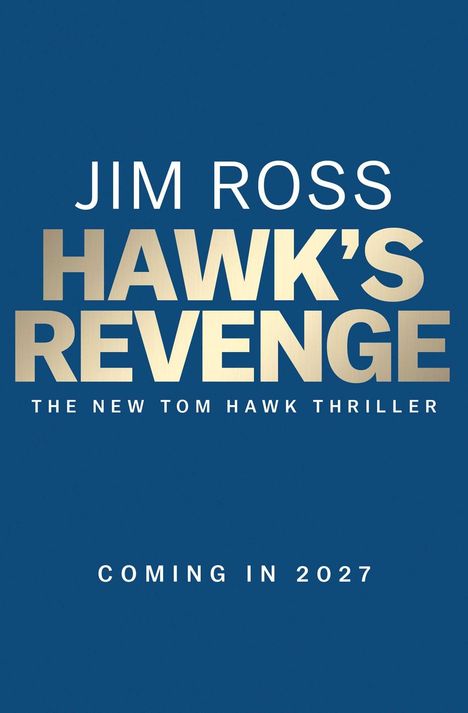 "JIM ROSS, HAWK'S REVENGE, THE NEW TOM HAWK THRILLER, COMING IN 2027" in weißer Schrift auf blauem Hintergrund.