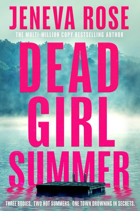 „Jeneva Rose: Dead Girl Summer. Drei Leichen. Zwei heiße Sommer. Eine Stadt ertrinkt in Geheimnissen.“ Ein Steg am See.