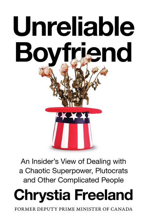 "Unreliable Boyfriend" oben, "Chrystia Freeland" unten. Ein Zylinder mit US-Flaggen-Design voller verwelkter Rosen.