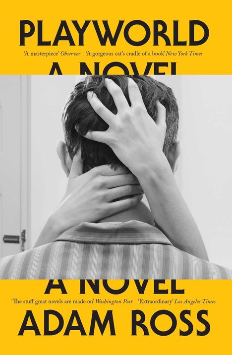 Titel: "PLAYWORLD A NOVEL". Autor: Adam Ross. Hände umfassen einen Kopf von hinten, gelbes und schwarzes Farbschema.