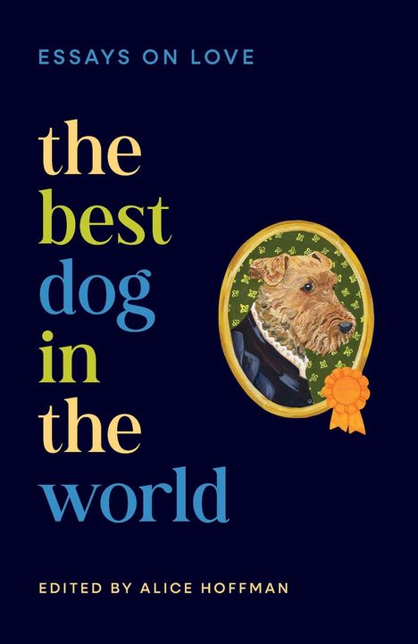 Texte: "ESSAYS ON LOVE", "the best dog in the world", "EDITED BY ALICE HOFFMAN". Illustration: Hund in einem Medaillon.