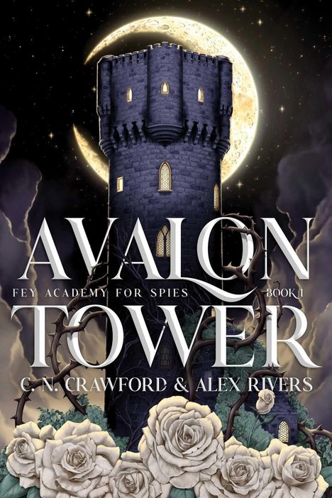 "AVALON TOWER, FEY ACADEMY FOR SPIES, BOOK 1, C. N. Crawford & Alex Rivers." Ein Turm vor einem großen, leuchtenden Mond.