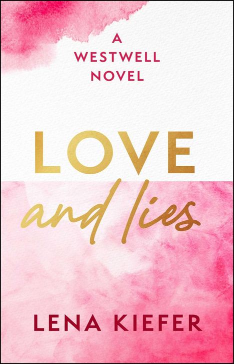 Text: "A Westwell Novel", "Love and Lies", "Lena Kiefer". Aquarell-Design in Rosa-Tönen.