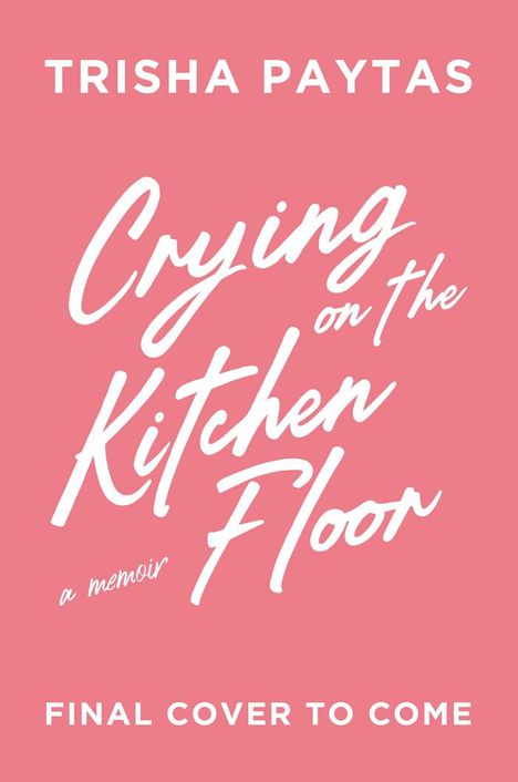 TRISHA PAYTAS: Crying on the Kitchen Floor, a memoir. FINAL COVER TO COME. Pink Hintergrund, weiße Schrift.