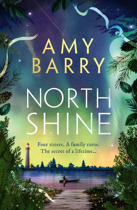 "Amy Barry, North Shine. Four sisters. A family curse. The secret of a lifetime." Ein Leuchtturm, See, Boot, im Nordlicht.