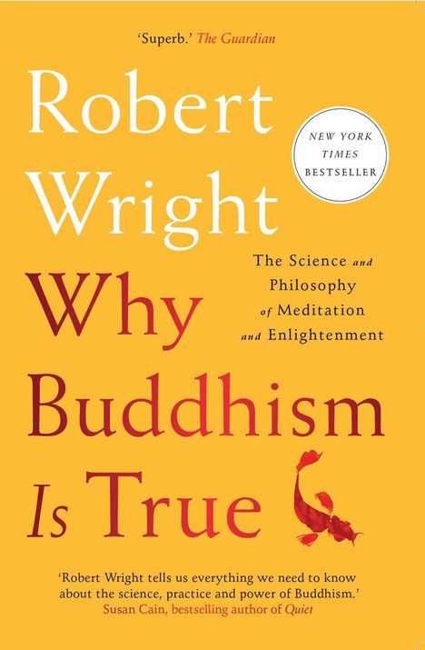 "Robert Wright: Why Buddhism Is True. The Science and Philosophy of Meditation and Enlightenment." Gelber Hintergrund.