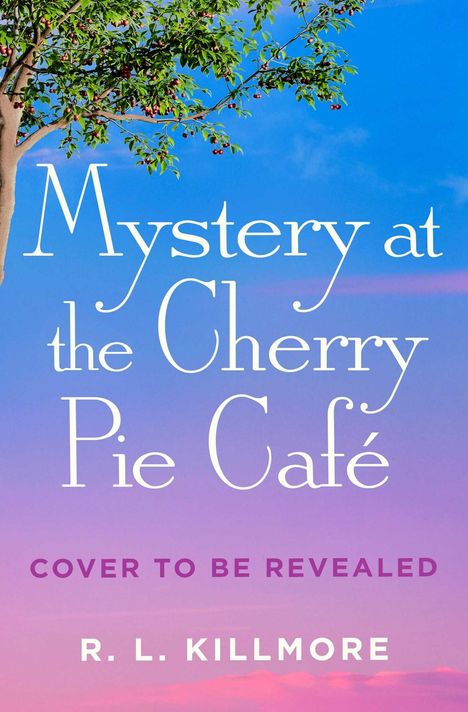 "Mystery at the Cherry Pie Café," "COVER TO BE REVEALED," "R. L. KILLMORE." Ein Baum vor blau-rosa Himmel.