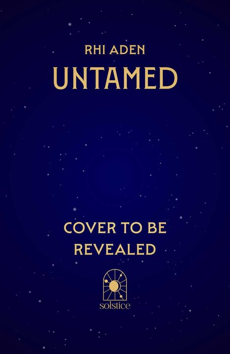 RHI ADEN UNTAMED, COVER TO BE REVEALED. Logo unten: "solstice". Dunkelblauer Hintergrund mit Sternen.