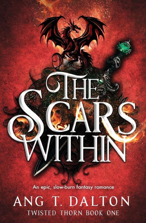 "The Scars Within", darunter "An epic, slow-burn fantasy romance", "Ang T. Dalton", "Twisted Thorn Book One". Illustration: Roter Drache und Schwert.