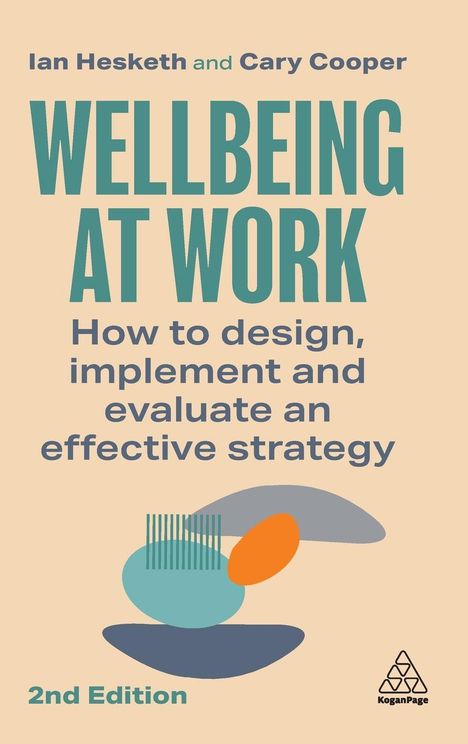 Ian Hesketh: Wellbeing at Work: How to Design, Implement and Evaluate an Effective Strategy, Buch