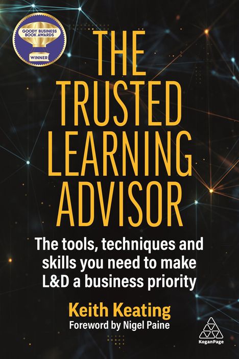Keith Keating: The Trusted Learning Advisor: The Tools, Techniques and Skills You Need to Make L&d a Business Priority, Buch