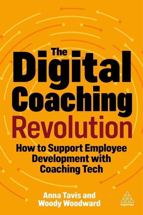 Anna Tavis: The Digital Coaching Revolution: How to Support Employee Development with Coaching Tech, Buch