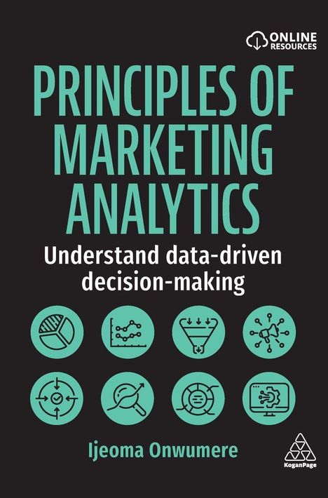 "PRINCIPLES OF MARKETING ANALYTICS: Understand data-driven decision-making. Ijeoma Onwumere. Oben rechts ist ein Logo. Unten sind sieben runde Diagrammsymbole."