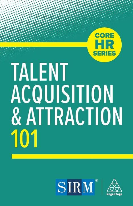 "Talent Acquisition & Attraction 101" steht groß. Oben "CORE HR SERIES" in einem gelben Kreis. Logos unten: SHRM, Kogan Page.