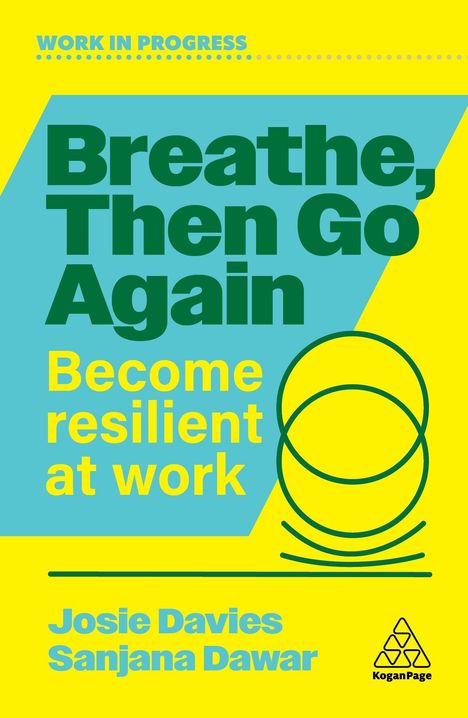"Breathe, Then Go Again. Become resilient at work. Josie Davies, Sanjana Dawar." Gelbe und blaue Schrift, mit Logo.